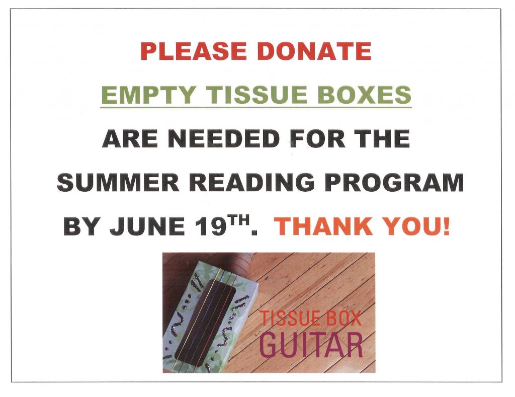 Please donate empty tissue boxes are needed for the summer reading program by June 19th. Thank you!