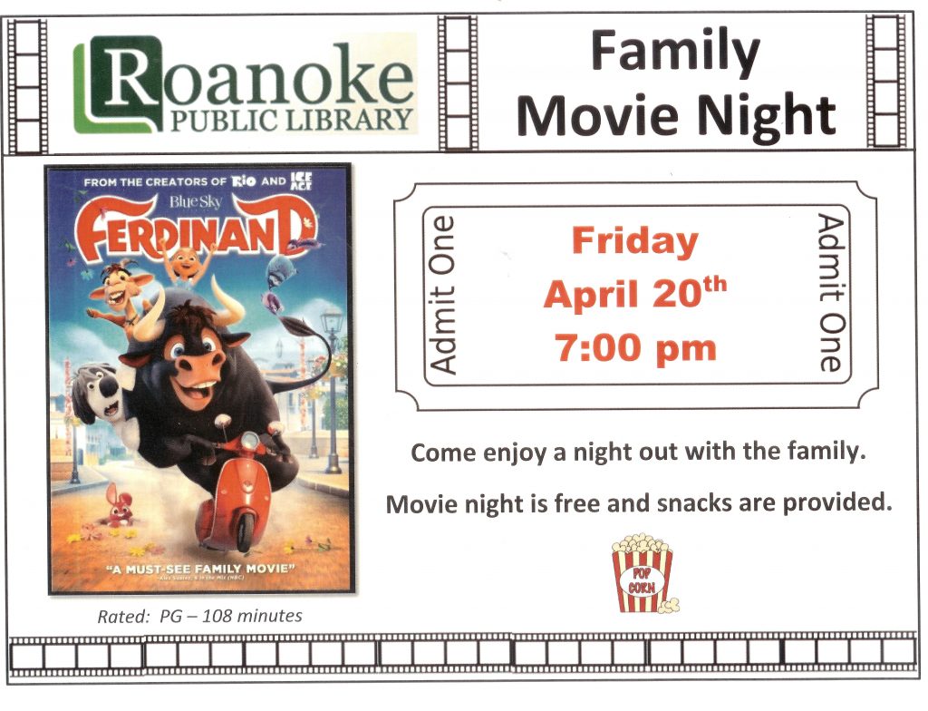 Roanoke Public Library Family Movie Night showing "Ferdinand" on Friday, April 20 @ 7pm. Come enjoy a night out with the family. Movie night is free and snacks are provided.