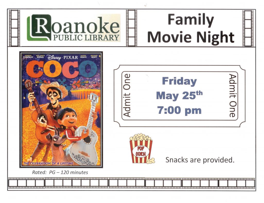 Roanoke Public Library's Family Movie Night featuring "Coco" Friday May 25th at 7 pm. Rated: PG 120 minutes. Snacks provided.