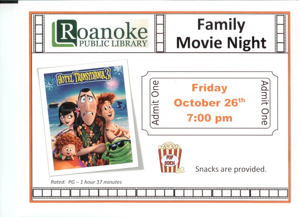Roanoke Public Library Family Movie Night featuring Hotel Transylvania 3 on Friday October 26th 7:00 pm Snacks are provided. Rated PG -1 hour 37 minutes