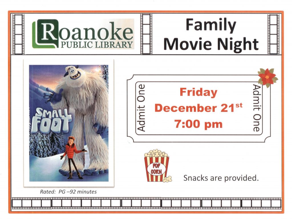 Family Movie Night-Friday Dec. 21 7:00PM featuring "Small Foot" rated; PG-92 minutes. Snacks are provided.