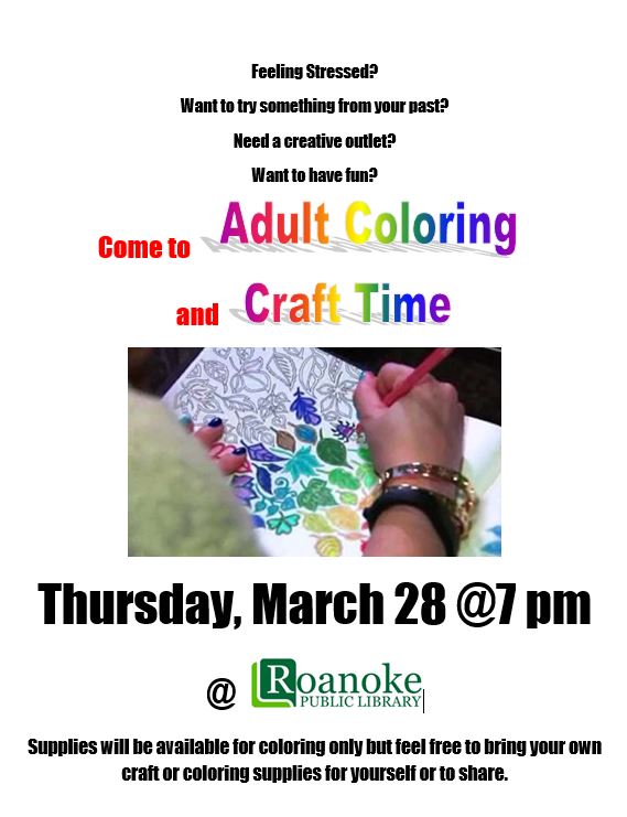 Come to Adult Coloring and Craft Time-Thursday, March 28 @ 7pm @ Roanoke Public Library. Supplies will be available for coloring only but feel free to bring your own craft or coloring supplies for yourself or to share.