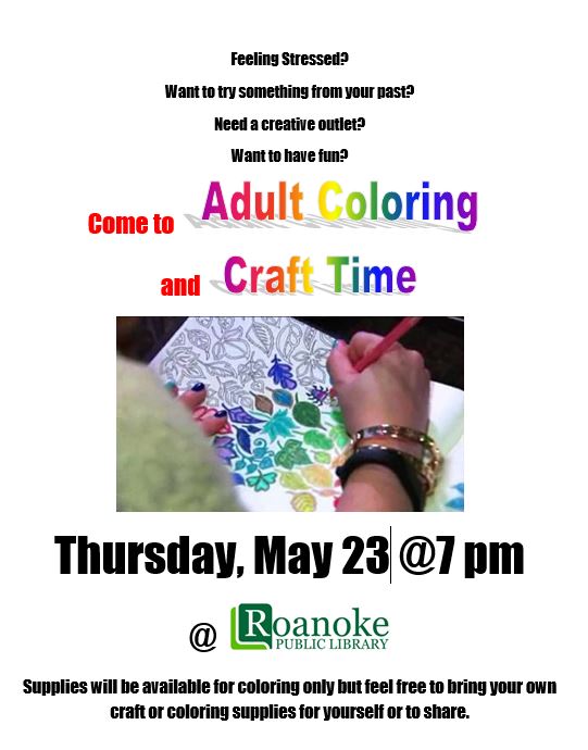 Come to Adult Coloring and Craft Time. Thursday, May 23 @ 7 pm @ Roanoke Public Library. Supplies will be available for coloring only but feel free to bring your own craft or coloring supplies for yourself or to share.