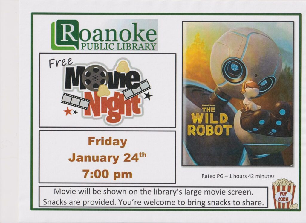 Free Movie Night Friday, "The Wild Robot" rated PG-! hour 42 minutes; January 24, 7pm. Movie will be shown on the library's large movie screen. Snacks are provided. You're welcome to bring snacks to share.